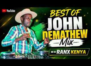 BEST OF JOHN DEMATHEW MIX BY DJ RANX KENYA