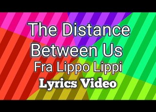 The Distance Between Us Fra Lippo Lippi Lyrics Video