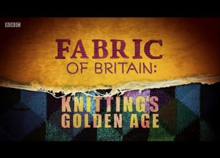 Fabric Of Britain 1 Knitting S Golden Age BBC