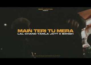  Main Teri Tu Mera Remix Lal Chand Yamla Jatt New Punjabi Songs 2022