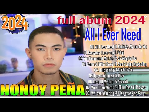 All I Ever Need Nonoy Peña Songs Nonstop 2024 Best Of Nonoy Peña New 2024