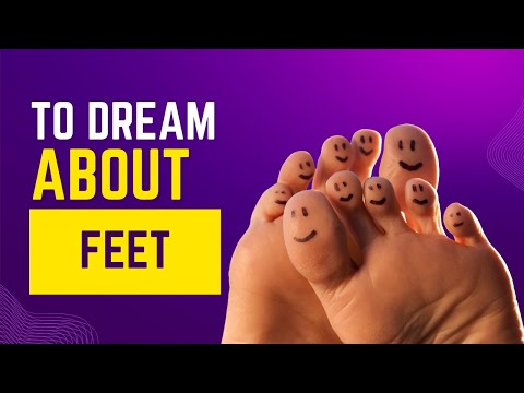What Does It Mean To Dream About FEET Discover The Dream Meaning And Dream Interpretation
