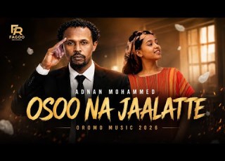  Adnan Mohamed Osoo Na Jaalatte Male Version New Oromo Music 2026 Fagoo Records