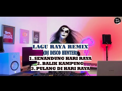 LAGU RAYA REMIX DJ DISCO HUNTER