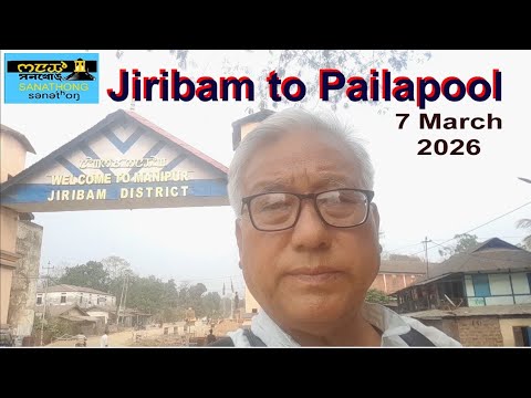 JIRIBAM To PAILAPOOL 7 March 2026