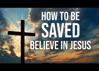 How To Be Saved Believe In JESUS