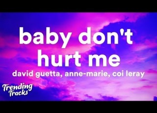 David Guetta Ft Anne Marie Coi Leray Baby Don T Hurt Me Lyrics