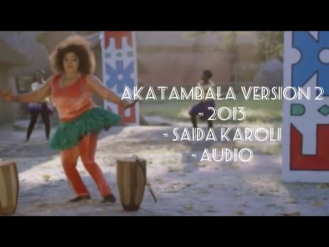 Akatambala Version 2 Saida Karoli 2013 Audio Kihaya Wahaya Saidakaroli