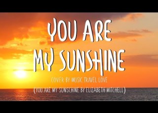  You Are My Sunshine Music Travel Love Cover Lyrics