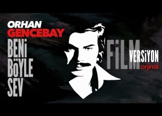  Beni Böyle Sev Farklı Film Versiyonu Orhan Gencebay