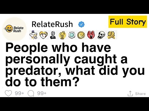 FULL STORY People Who Have Personally Caught A Predator What Did You Do To Them