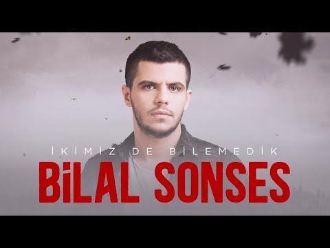 Bilal SONSES İkimiz De Bilemedik