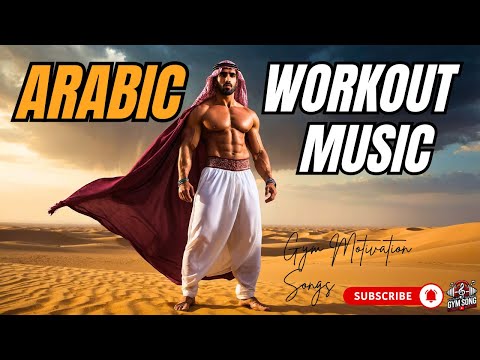 Arabic Workout Music Mix Best Tracks To Power Up Your Exercise Gym Motivation Songs