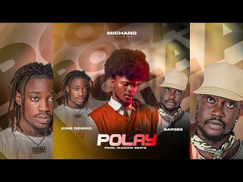 Michano Polay Ft Barsee King Dennis Lib Song