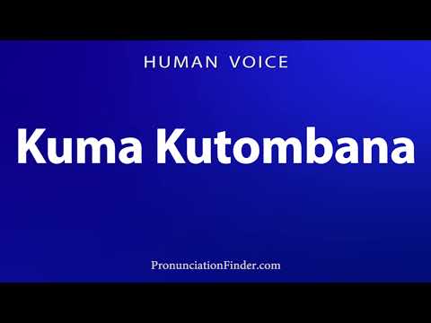 How To Pronounce Kuma Kutombana
