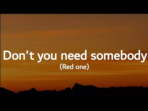 Redone Don T You Need Somebody Lyrics