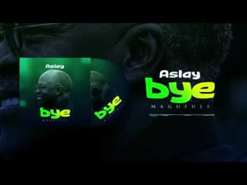 Aslay Bye Magufuli Official Video
