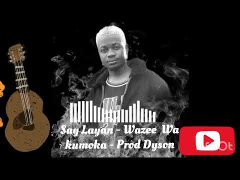 Say Layan Wazee Wa Kumoka Prod Dyson Ofisical Audio