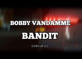 BOBBY VANDAMME BANDIT LYRICS