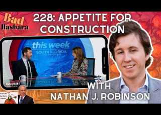  228 Appetite For Construction With Nathan J Robinson