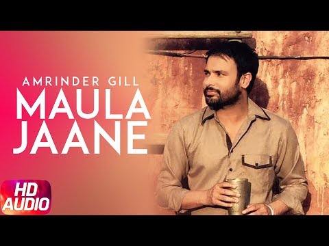 Maula Jaane Full Audio Song Amrinder Gill Punjabi Song Speed Records