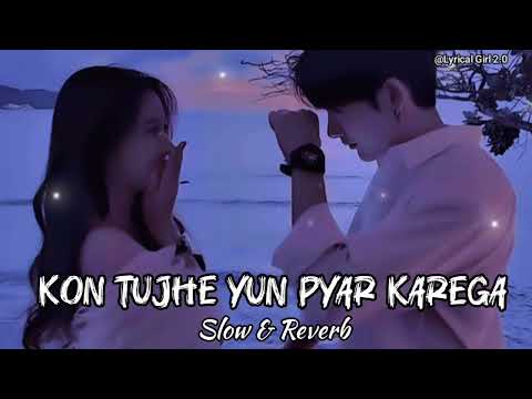 Kaun Tujhe Yun Pyar Karega Slowed Reverb Full Song Palak Muchhal SR Lofi LyricalGirl2 0