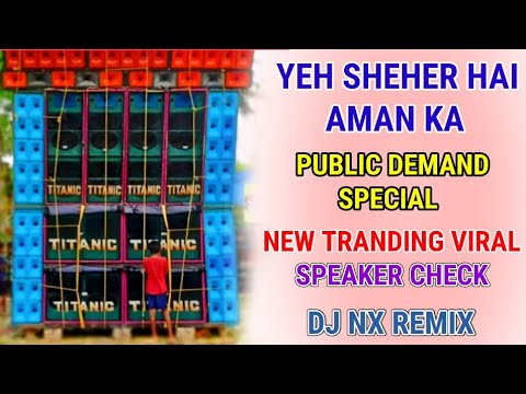 Yeh Sheher Hai Aman Ka Pablic Demand Special New Trending Viral Speaker Check 2025 Dj Nx Remix