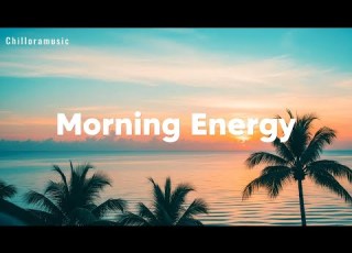  Morning Energy Vibes Chillout House Vrolijke Muziek Voor Een Stralende Dag