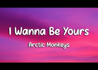 Arctic Monkeys I Wanna Be Yours