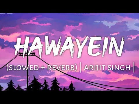 Hawayein Slowed Reverb Arijit Singh