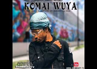 AbdulDanbeauty KOMAI WUYA KO DADI Mastar Mix Original Hausa Song Music 2024