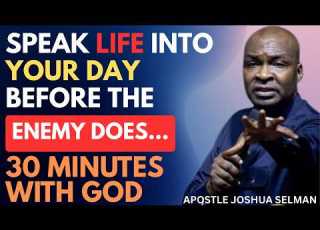 SPEAK LIFE INTO YOUR DAY BEFORE THE ENEMY DOES APOSTLE JOSHUA SELMAN