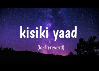  Kisiki Yaad Aankhein Khuli Song Kisiki Yaad O Me Lofi Reverd Lyrics Lo Fi Song