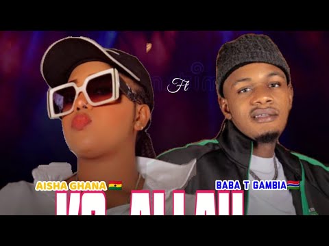 AISHA GHANA KO ALLAH WADI FT BABA T GAMBIA