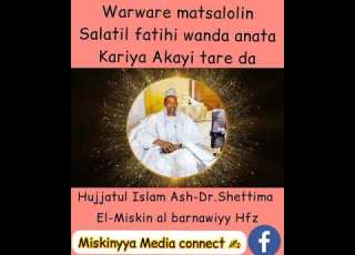 Warware Matsalan Salatil Fatihi Wanda Anata Kariya Akayi By Sheikh Dr Shettima ElMiskin Al Barnawiy