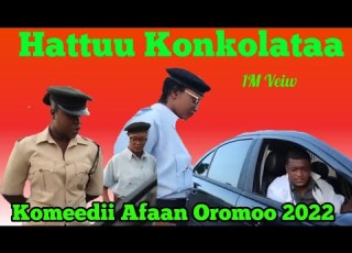 Komeedii Afaan Oromo 2022 Hattuu Konkolaataa New Afan Oromo Comedy