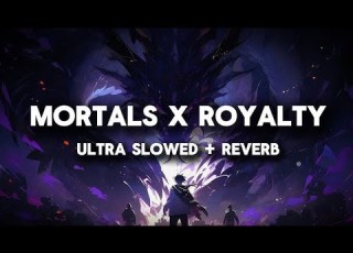 Mortals X Royalty Ultra Slowed Reverb