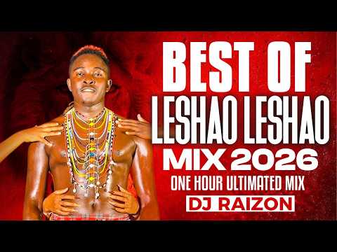 BEST OF LESHAO LESHAO SONGS 2026 ULTIMATED 1 HOUR MIX BY DJ RAIZON