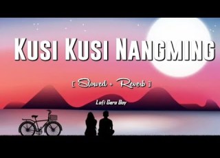  Kusi Kusi Nang Ming Sm Hirniow Ft Pm Brother Slowed Reverb Lofi Garo Boy