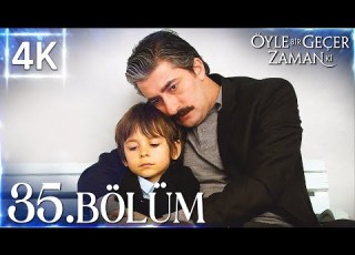 4K Öyle Bir Geçer Zaman Ki 35 Bölüm Yüksek Kalite
