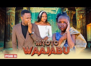 MTOTO WA AJABU Full Episode 6