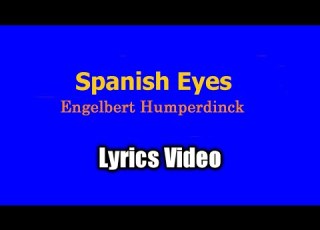 Spanish Eyes Lyrics Video Engelbert Humperdinck