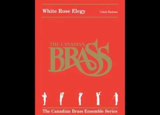  White Rose Elegy Caleb Hudson Brass Quintet Score From Canadian Brass Publications