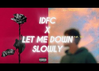 Idfc X Let Me Down Slowly Tiktok Mashup