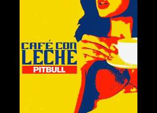  PITBULL CAFE CON LECHE AUDIO OUT NOW