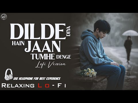 Dil De Diya Hai Jaan Tumhe Denge Relaxing Lo FI Version द ल द द य ह 90s Hindi Cover Song Dil De Diya Hai Jaan Tumhe Denge Relaxing Lo FI Version द ल द द य ह 90s Hindi Cover Song