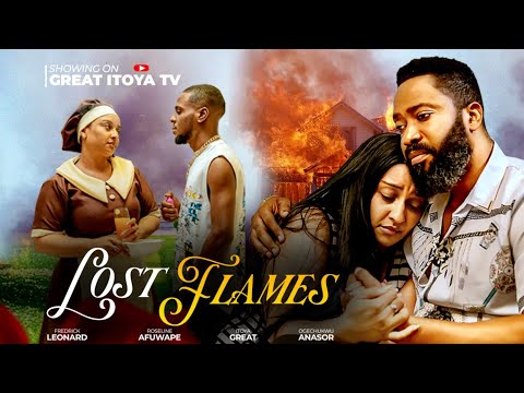 LOST FLAMES NEW MOVIE FREDERICK LEONARD ROSIE AFUWAPE GREAT ITOYA 2025 LATEST NOLLYWOOD MOVIE