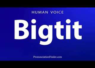 How To Pronounce Bigtit