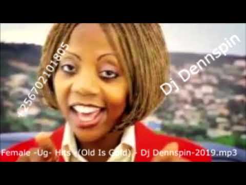 Female Ug Hits Old Is Gold Nonstop Mix Dj Dennspin 2019