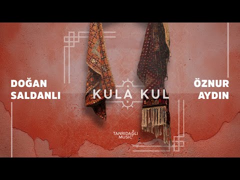 Doğan Saldanlı Ft Öznur Aydın Kula Kul Official Audio